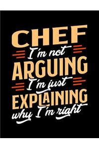 Chef I'm Not Arguing I'm Just Explaining Why I'm Right