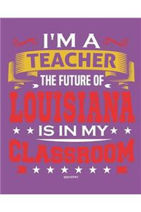 I'm a Teacher The Future of Louisiana Is In My Classroom