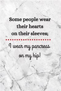 Some People Wear Their Hearts On Their Sleeves; I Wear My Pancreas On My Hip