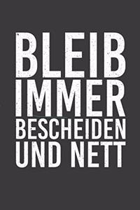 Bleib immer bescheiden und nett