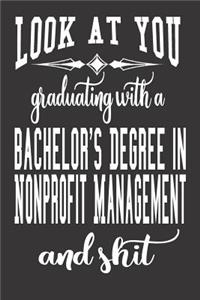 Look At You Graduating With A Bachelor's Degree In Nonprofit Management And Shit
