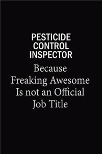 Pesticide Control Inspector Because Freaking Awesome Is Not An Official Job Title