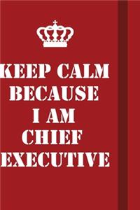 Keep Calm Because I Am Chief Executive