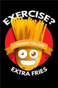 Exercise? I Thought You Said Extra Fries