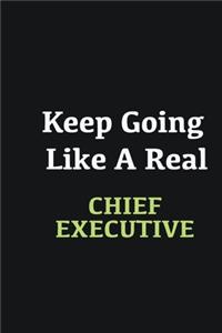 Keep Going Like a Real Chief Executive