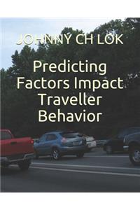 Predicting Factors Impact Traveller Behavior