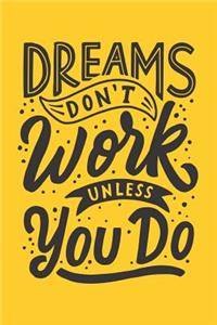 Dreams Don't Work Unless You Do