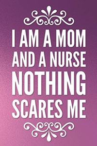 I Am a Mom and a Nurse Nothing Scares Me