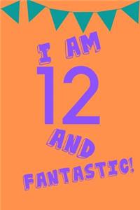 I Am 12 and Fantastic!
