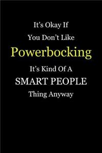 It's Okay If You Don't Like Powerbocking It's Kind of a Smart People Thing Anyway