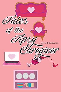 Tales of the Tipsy Caregiver