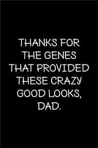 Thanks for the genes that provided these crazy good looks, dad