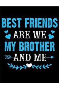 Best friends are we my brother and me