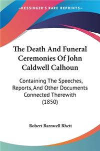 Death And Funeral Ceremonies Of John Caldwell Calhoun