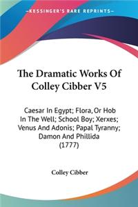 Dramatic Works Of Colley Cibber V5
