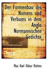 Der Formenbau Des Nomens Und Verbums in Dem Anglo Normannischen Gedichte