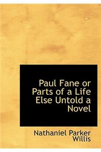 Paul Fane or Parts of a Life Else Untold a Novel