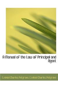 A Manual of the Law of Principal and Agent