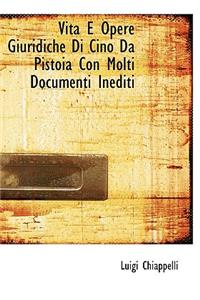 Vita E Opere Giuridiche Di Cino Da Pistoia Con Molti Documenti Inediti
