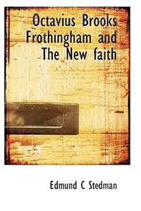 Octavius Brooks Frothingham and the New Faith