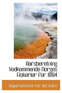 Aarsberetning Vedkommende Norges Fiskerier for 1894