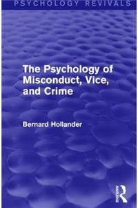 The Psychology of Misconduct, Vice, and Crime (Psychology Revivals)
