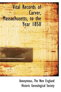 Vital Records of Carver, Massachusetts, to the Year 1850