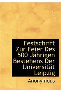 Festschrift Zur Feier Des 500 Jahrigen Bestehens Der Universitat Leipzig