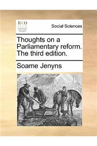 Thoughts on a Parliamentary Reform. the Third Edition.