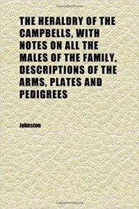 The Heraldry of the Campbells, with Notes on All the Males of the Family, Descriptions of the Arms, Plates and Pedigrees (Volume 2)