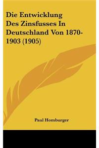 Die Entwicklung Des Zinsfusses in Deutschland Von 1870-1903 (1905)