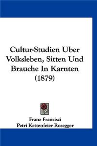 Cultur-Studien Uber Volksleben, Sitten Und Brauche in Karnten (1879)