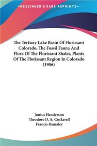 The Tertiary Lake Basin of Florissant Colorado, the Fossil Fauna and Flora of the Florissant Shales, Plants of the Florissant Region in Colorado (1906)