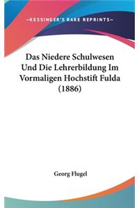 Niedere Schulwesen Und Die Lehrerbildung Im Vormaligen Hochstift Fulda (1886)