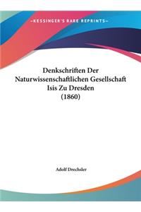 Denkschriften Der Naturwissenschaftlichen Gesellschaft Isis Zu Dresden (1860)