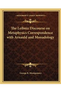 Leibniz Discourse on Metaphysics Correspondence with Arnauld and Monadology