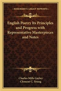 English Poetry Its Principles and Progress with Representative Masterpieces and Notes