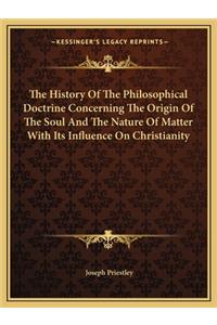 History of the Philosophical Doctrine Concerning the Origin of the Soul and the Nature of Matter with Its Influence on Christianity