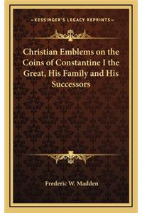 Christian Emblems on the Coins of Constantine I the Great, His Family and His Successors