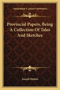 Provincial Papers, Being a Collection of Tales and Sketches