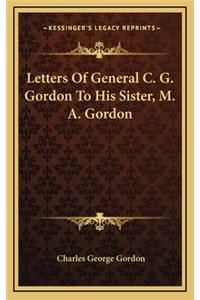 Letters of General C. G. Gordon to His Sister, M. A. Gordon