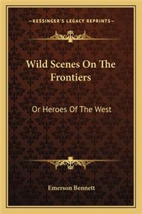 Wild Scenes On The Frontiers