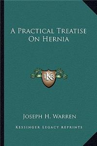 A Practical Treatise On Hernia