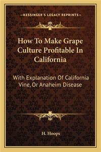 How to Make Grape Culture Profitable in California