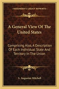 General View of the United States: Comprising Also, a Description of Each Individual State and Territory in the Union