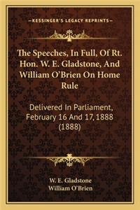 Speeches, in Full, of Rt. Hon. W. E. Gladstone, and William O'Brien on Home Rule