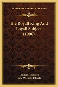 The Royall King And Loyall Subject (1906)