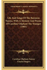 Life and Songs of the Baroness Nairne, with a Memoir and Poems of Caroline Oilphant the Younger (1905)