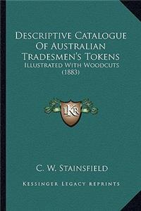 Descriptive Catalogue of Australian Tradesmen's Tokens: Illustrated with Woodcuts (1883)