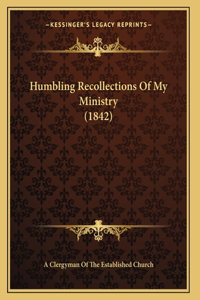 Humbling Recollections Of My Ministry (1842)